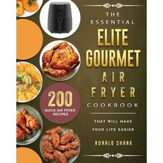 (영문도서) The Essential Elite Gourmet Air Fryer Cookbook: 200 Quick Air Fryer Recipes That Will Make Yo... Paperback, Ronald Shank, English, 9781802448368