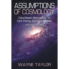 (영문도서) Assumptions of Cosmology: Data-Based Alternatives to Dark Energy and Dark Matter (SECOND EDIT... Paperback, Litprime Solutions, English, 9798887032016