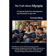 (영문도서)The Truth About Myopia: A Practical Guide from Development and Prevention to Eye... Paperback, Independently Published, English, 9798181653047