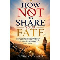 (영문도서)How Not to Share Your Fate: Break Free from Generational Patterns Toxic Relatio... Paperback, Independently Published, English, 9798184599502