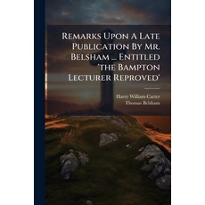(영문도서)Remarks Upon A Late Publication By Mr. Belsham ... Entitled 'the Bampton Lecture... Paperback, Nabu Press, English, 9781179920566