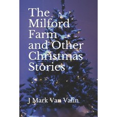 (영문도서) The Milford Farm and Other Christmas Stories Paperback, Independently Published, English, 9781710734980