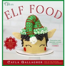 (영문도서) Elf Food: 85 Holiday Sweets & Treats for a Magical Christmas Hardcover, Skyhorse Publishing, English, 9781510776975