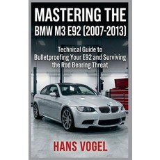 (영문도서)Mastering the BMW M3 E92 2007-2013: Technical Guide to Bulletproofing Your E92 a... Paperback, Vogel Teknik, English, 9798235855601