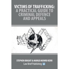 (영문도서)Victims of Trafficking: A Practical Guide to Criminal Defence and Appeals Paperback, Law Brief Publishing, English, 9781918241204 Law Brief Publishing, English, 9781918241204