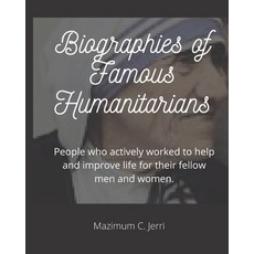Biographies of Famous Humanitarians: People who actively worked to help and improve life for their f... Paperback, Independently Published, English, 9798730888609