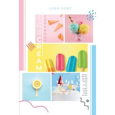 (영문도서) Ice Cream Cookbook: The Most Delicious Easy and Flavorful Recipes for Sorbets Ice Creams I... Paperback, Ice Cream 4all, English, 9781803605524