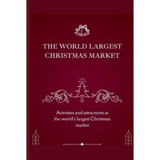 (영문도서) The World Largest Christmas Market: Activities and attractions at the world's largest Christm... Paperback, Independently Published, English, 9798867235017