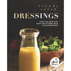 Trendy Salad Dressings: Start the New Year Right with Sumptuous Salad Dressings Paperback, Independently Published, English, 9798703027134