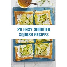 20 Easy Summer Squash Recipes: You'll Want on Repeat All Season - 2020 Paperback, Independently Published