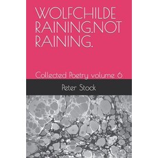 (영문도서) Wolfchilde Raining.Not Raining.: Collected Poetry volume 6 Paperback, Independently Published, English, 9798787630497