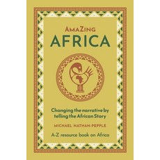 (영문도서) AmaZing Africa: Changing the narrative by telling the African story - A-Z resou... Paperback, Mnp Publications, English, 9781916280724