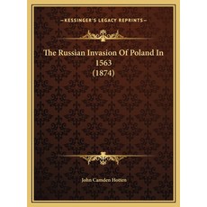 (영문도서) The Russian Invasion Of Poland In 1563 (1874) Hardcover, Kessinger Publishing, English, 9781169473799