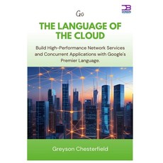 (영문도서)Go The Language of the Cloud: Build High-Performance Network Services and Concur... Paperback, Independently Published, English, 9798296549952