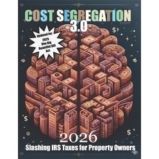 (영문도서)Cost Segregation 3.0: Slashing IRS Taxes for Property Owners in 2026 and Beyond Paperback, Independently Published, English, 9798263671877