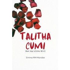 (영문도서) Talitha Cumi: Get Up Little Girl! Paperback, Emma M Morobe, English, 9798230268376