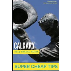 (영문도서) Super Cheap Calgary: How to enjoy a $1 000 trip to Calgary for $200 Paperback, Independently Published, English, 9781093208351