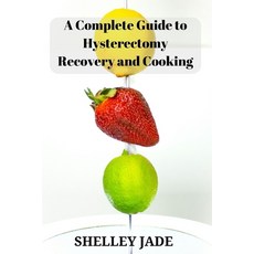 (영문도서) A Complete Guide to Hysterectomy Recovery and Cooking: Delicious and Nutrient-Packed Dishes f... Paperback, Independently Published, English, 9798874331900
