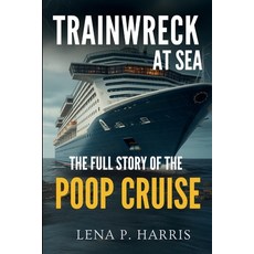 (英文圖書)Trainwreck at Sea the Full Story of the Poop Cruise: Beyond the Headlines: First... 平裝版, Independently Published, 英文