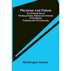 (영문도서)Physician and patient: or a practical view of the mutual duties relations and... Paperback, Alpha Edition, English, 9789375363286 Alpha Edition, English, 9789375363286