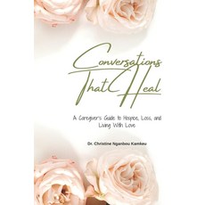 (영문도서)Conversations That Heal: A Caregiver's Guide to Hospice Loss and Living With Love Paperback, Independently Published, English, 9798242489257