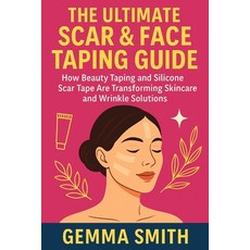 (영문도서)Silicone Face & Scar Taping Smooth Skin Secrets Revealed: The Ultimate Scar & Fa... Paperback, Independently Published, English, 9798258966865