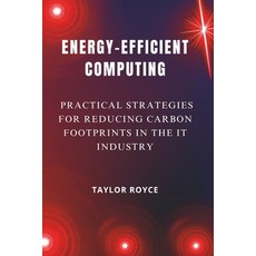 (영문도서) Energy-Efficient Computing: Practical Strategies for Reducing Carbon Footprints... Paperback, Independently Published, English, 9798303182950