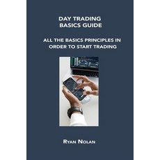 (영문도서) Day Trading Basics Guide: All the Basics Principles in Order to Start Trading Paperback, Ryan Nolan, English, 9781806152858