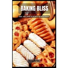 (영문도서) Baking Bliss: The Art and Science of Pastries Paperback, Independently Published, English, 9798882183423