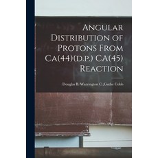 (영문도서) Angular Distribution of Protons From Ca(44)(d.p.) CA(45) Reaction Paperback, Hassell Street Press, English, 9781014049087