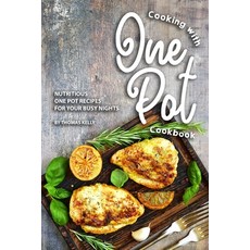 (영문도서) Cooking with One Pot Cookbook: Nutritious One Pot Recipes for Your Busy Nights Paperback, Independently Published, English, 9781693754227