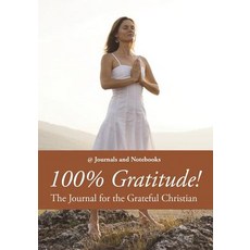 100% Gratitude! The Journal for the Grateful Christian Paperback, Speedy Publishing LLC, English, 9781683264729
