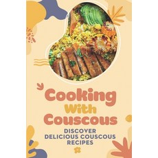 (영문도서) Cooking With Couscous: Discover Delicious Couscous Recipes: Recipes Of Couscous Food Paperback, Independently Published, English, 9798463259875