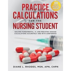 (영문도서) Practice Calculations for the Nursing Student: Solving Fundamental IV and Pediatric Dosage ... Paperback, Diane L. Rhodes, English, 9781733838481