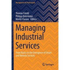 (영문도서) Managing Industrial Services: From Basics to the Emergence of Smart and Remote Services Paperback, Springer, English, 9783030727307