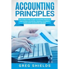 (영문도서) Accounting Principles: The Ultimate Guide to Basic Accounting Principles GAAP Accrual Accou... Paperback, Createspace Independent Pub..., English, 9781718932005