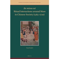 (英文圖書)Ite missa est-Ritual Interactions around Mass in Chinese Society (1583-1720) 精裝版, Brill, 英文