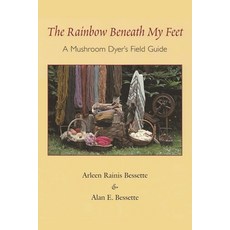 (영문도서) The Rainbow Beneath My Feet: A Mushroom Dyer's Field Guide Paperback, Syracuse University Press, English, 9780815606802