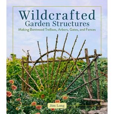 (영문도서)Wildcrafted Garden Structures: Making Bentwood Trellises Arbors Gates and Fences Paperback, English, 9781635869583, Storey Publishing