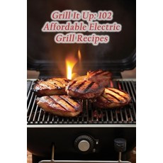 (영문도서) Grill It Up: 102 Affordable Electric Grill Recipes Paperback, Independently Published, English, 9798857552124
