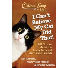 (영문도서) Chicken Soup for the Soul: I Can't Believe My Cat Did That!: 101 Stories about the Crazy Anti... Paperback, Chicken Soup for the Soul
