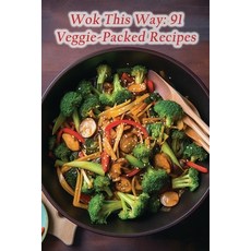 (영문도서) Wok This Way: 91 Veggie-Packed Recipes Paperback, Independently Published, English, 9798867211288