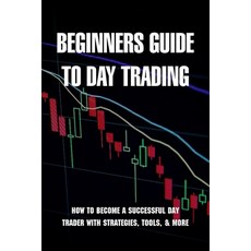 Beginners Guide To Day Trading: How To Become A Successful Day Trader With Strategies Tools & More... Paperback, Independently Published, English, 9798731196291