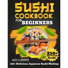 (영문도서) Sushi Cookbook for Beginners: 250+ Delicious Japanese Sushi Making Paperback, Independently Published, English, 9798321793923