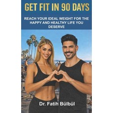 (영문도서)Get Fit in 90 Days: Reach Your Ideal Weight for the Happy and Healthy Life You D... Paperback, Independently Published, English, 9798255202454