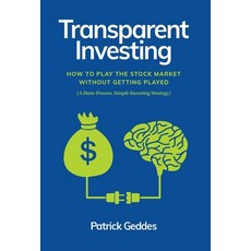 (영문도서) Transparent Investing: How to Play the Stock Market without Getting Played Hardcover, Patrick Geddes, English, 9798985006414
