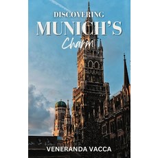 (영문도서) Discovering Munich's Charm: Your Ultimate Companion to Experiencing Bavaria's Rich Culture an... Paperback, Independently Published, English, 9798873860173