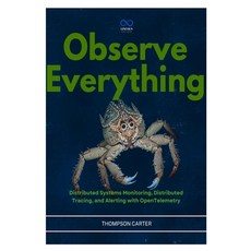 (영문도서)Observe Everything: Distributed Systems Monitoring Distributed Tracing and Ale... Paperback, Independently Published, English, 9798196202797