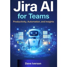 (영문도서)Jira AI for Teams: Productivity Automation and Insights Paperback, Independently Published, English, 9798242537644