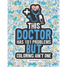 Doctor Adult Coloring Book: Funny Physician Medical Gag Gift For Coworkers Graduation Retirement ... Paperback, Independently Published
